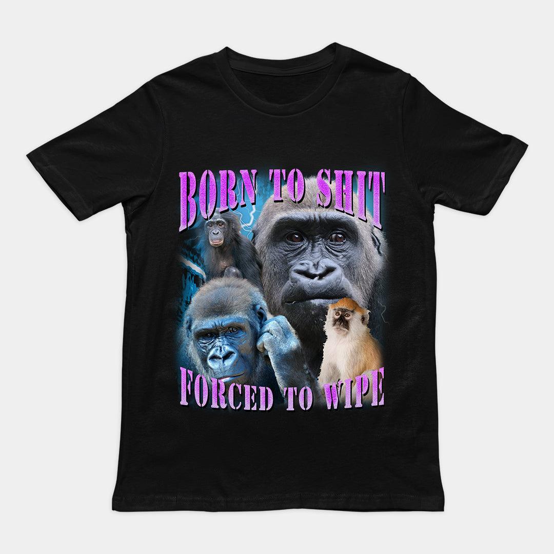 Born to Shit Forced to Wipe t-shirt - Orbital Clothing