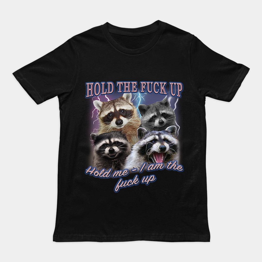 Hold the fuck up Hold me I am the Fuck up t-shirt - Orbital Clothing