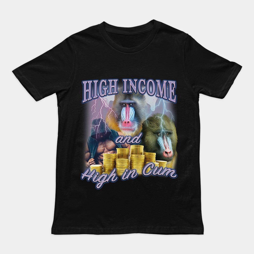 High Income and High in Cum t-shirt - Orbital Clothing