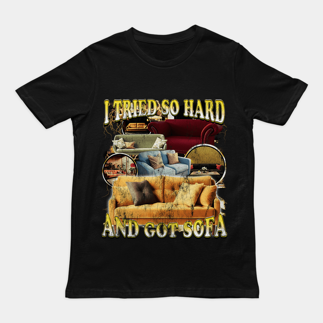 I Tried so Hard and Got Sofa t-shirt - Orbital Clothing