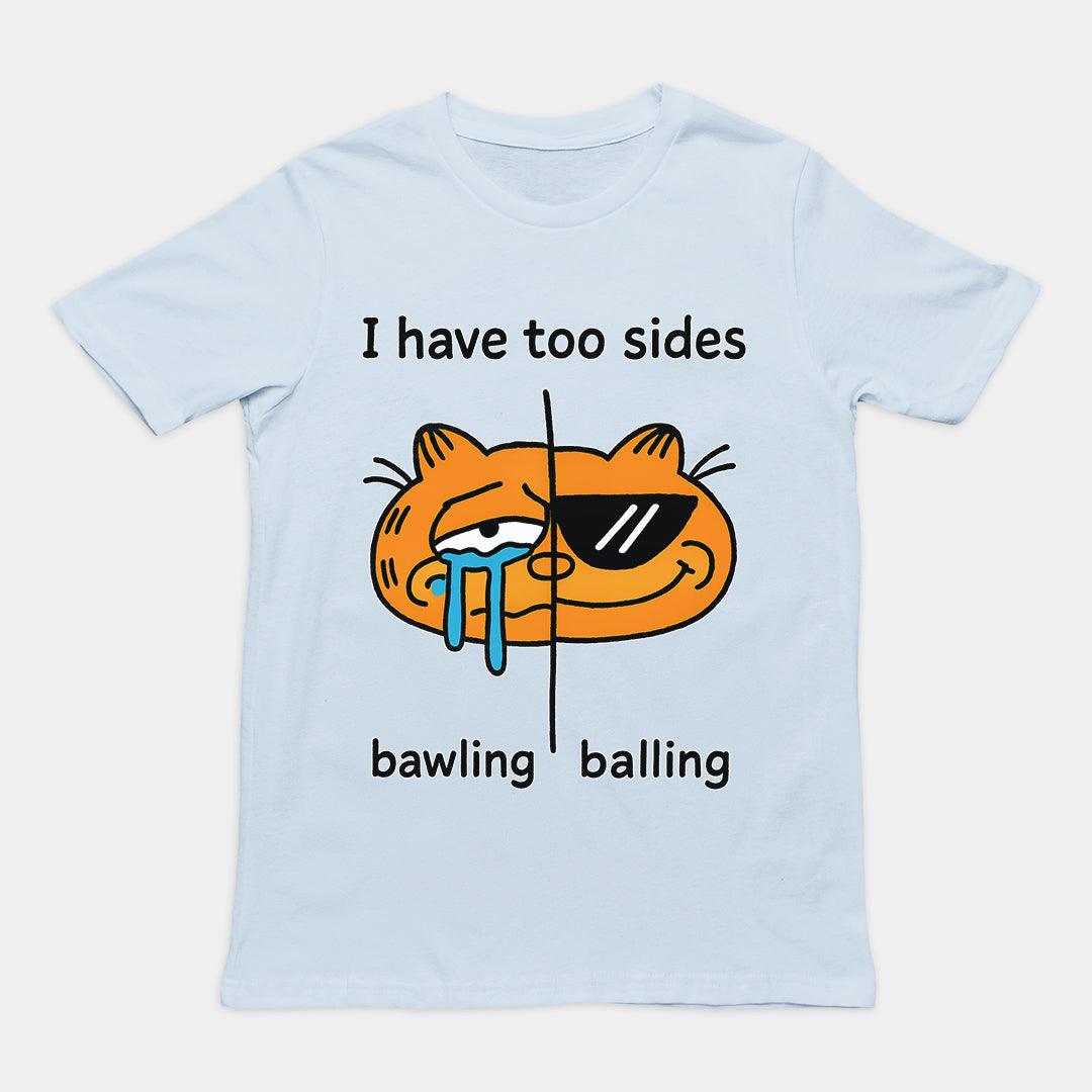 I have too sides bawling and balling T-Shirt - Orbital Clothing