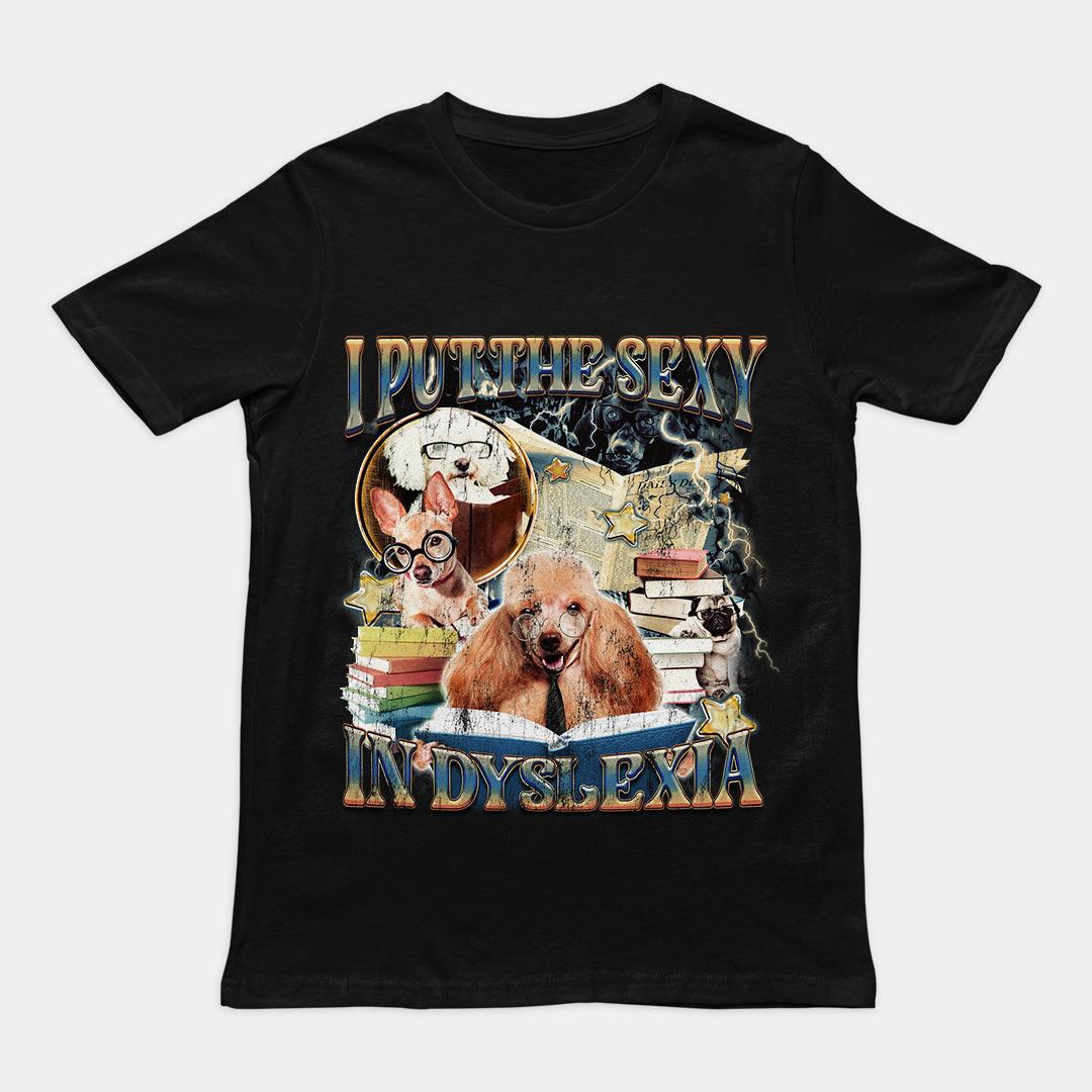 I Put the Sexy in Dyslexia t-shirt - Orbital Clothing
