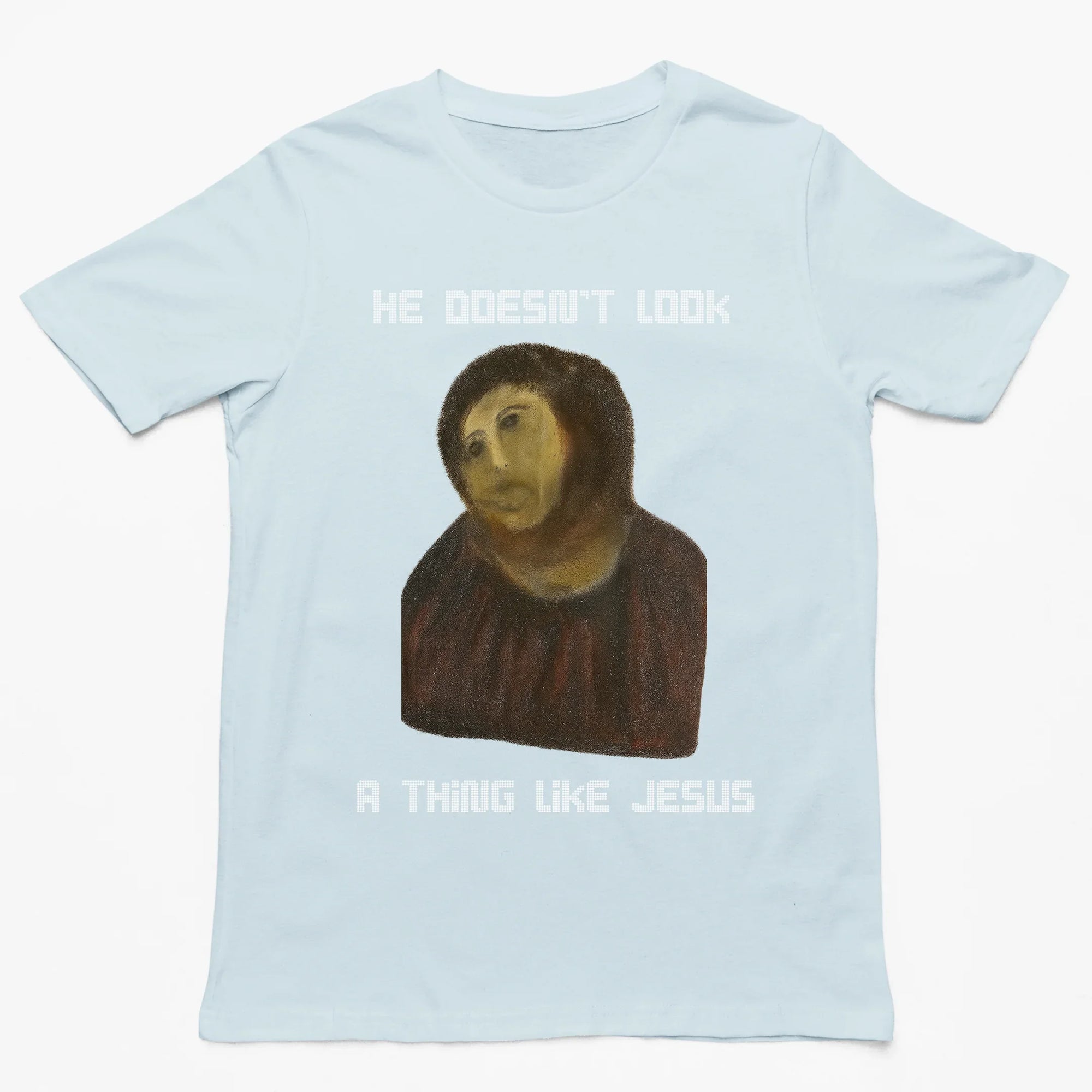 He doesn't look a thing like Jesus T-Shirt - Orbital Clothing