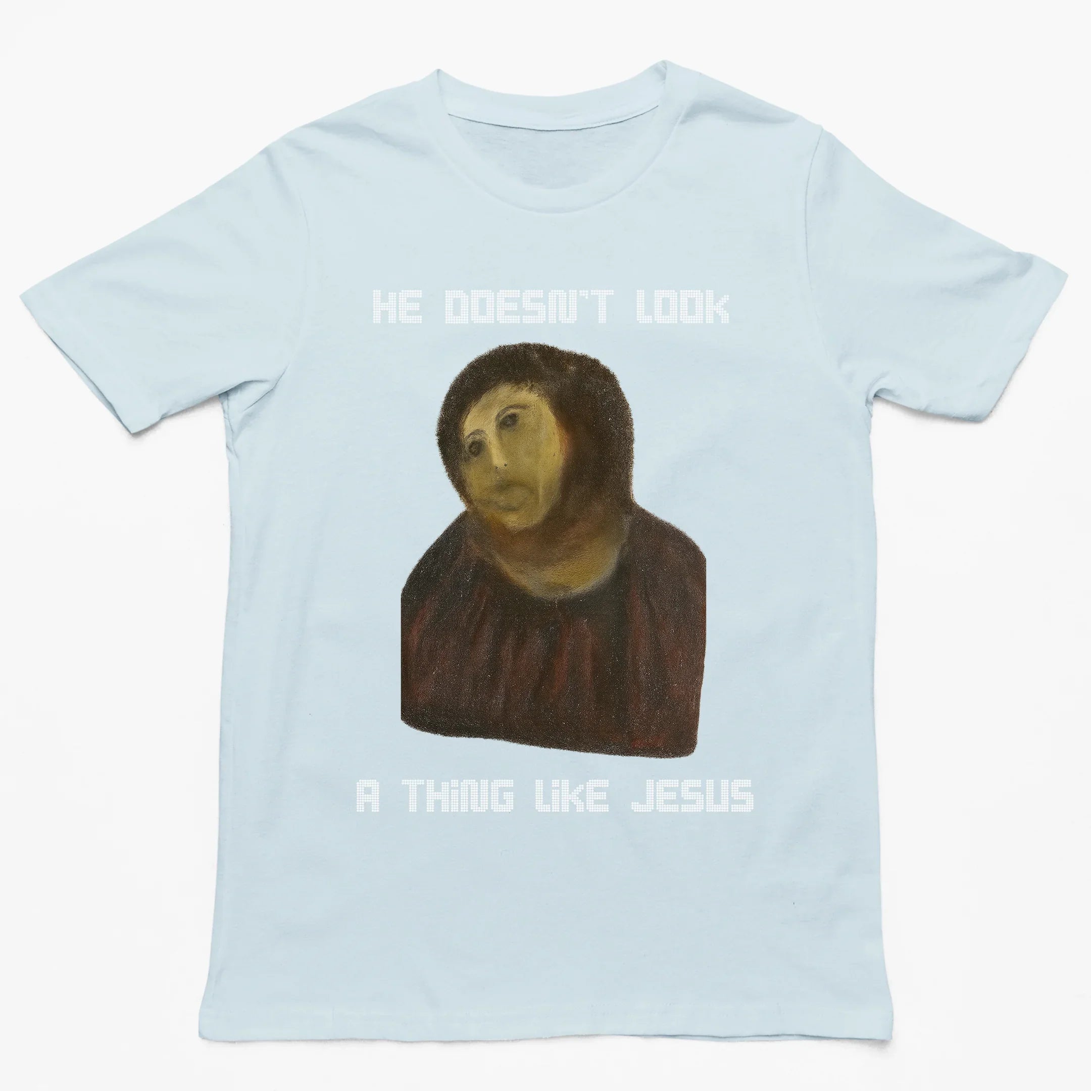 He doesn't look a thing like Jesus T-Shirt - Orbital Clothing