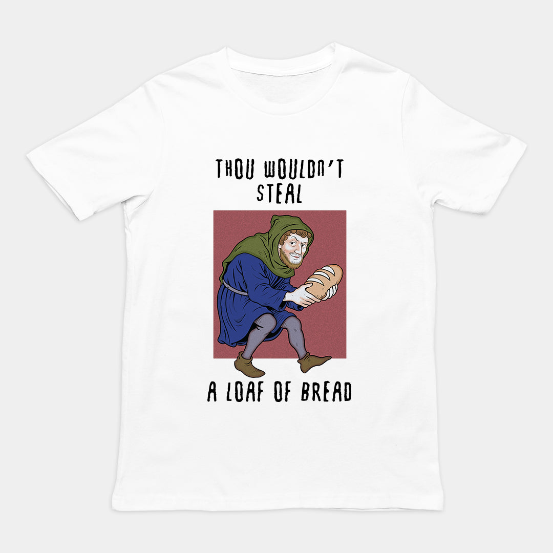 Thou wouldn't steal a loaf of bread