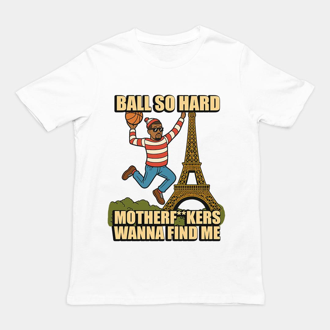 Ball so hard motherf**kers wanna find me T-Shirt - Orbital Clothing