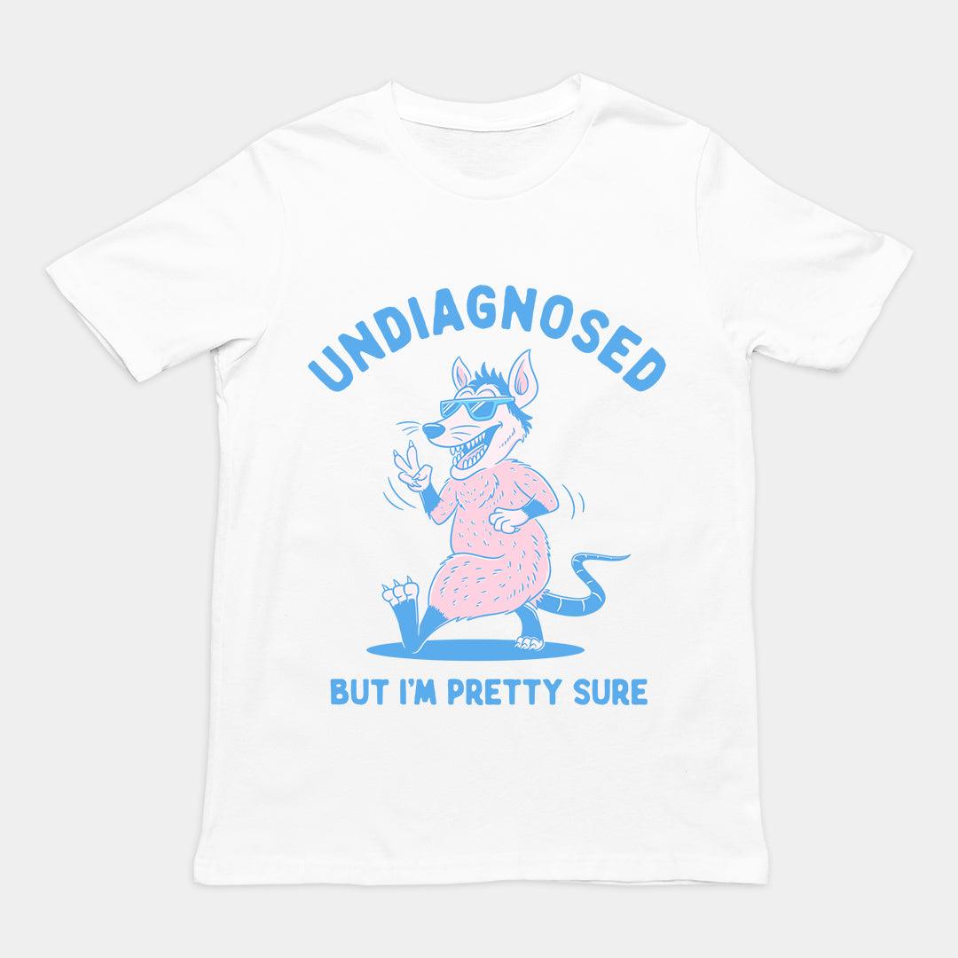 Undiagnosed But I'm Pretty Sure t-shirt - Orbital Clothing