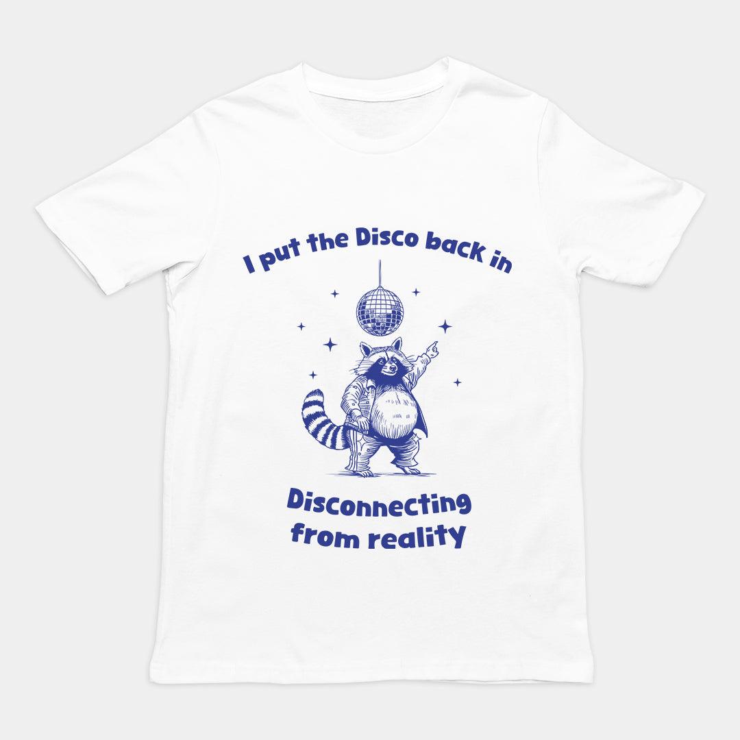 I Put the Disco into Disconnecting from Reality t-shirt - Orbital Clothing