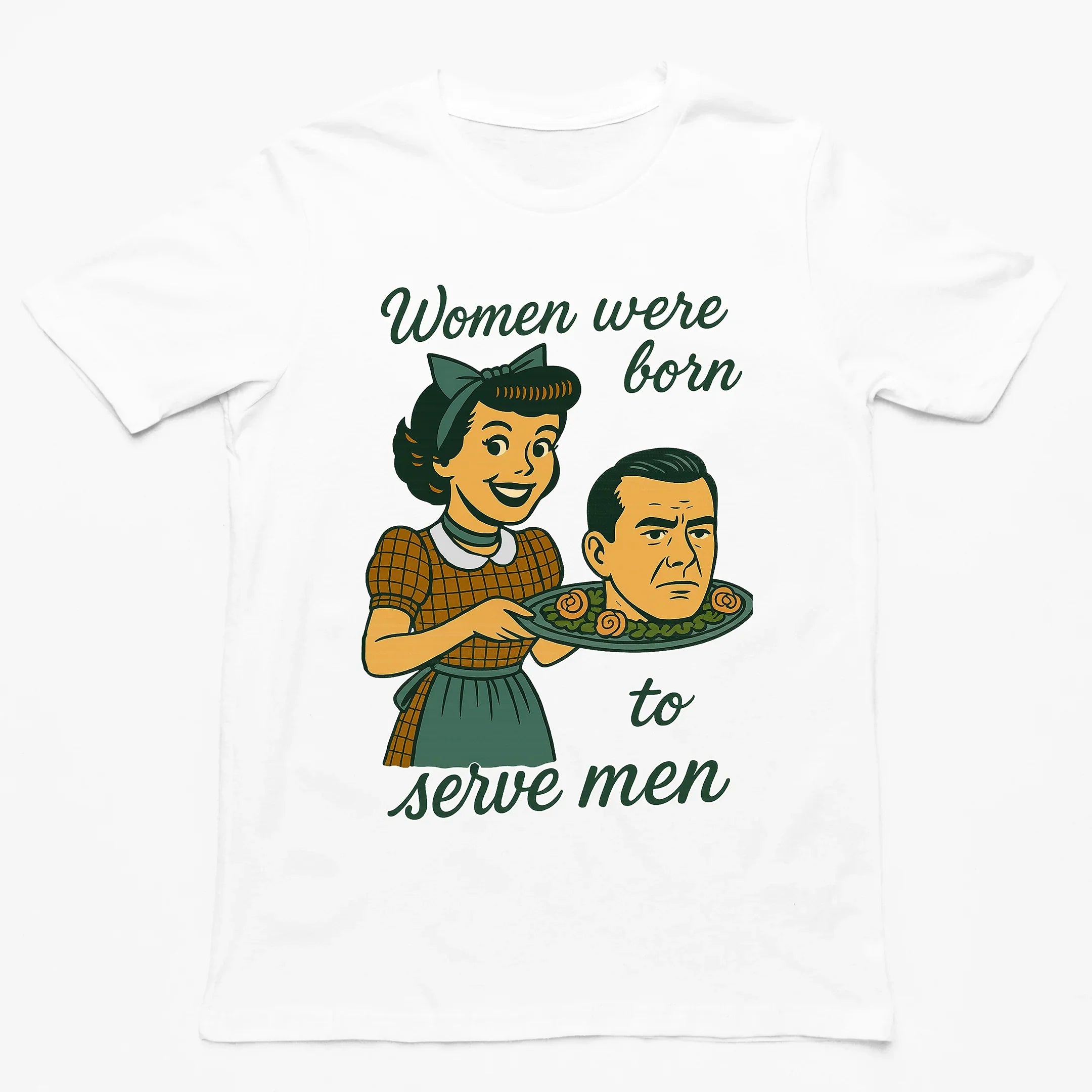 Women were born to serve men T-Shirt - Orbital Clothing