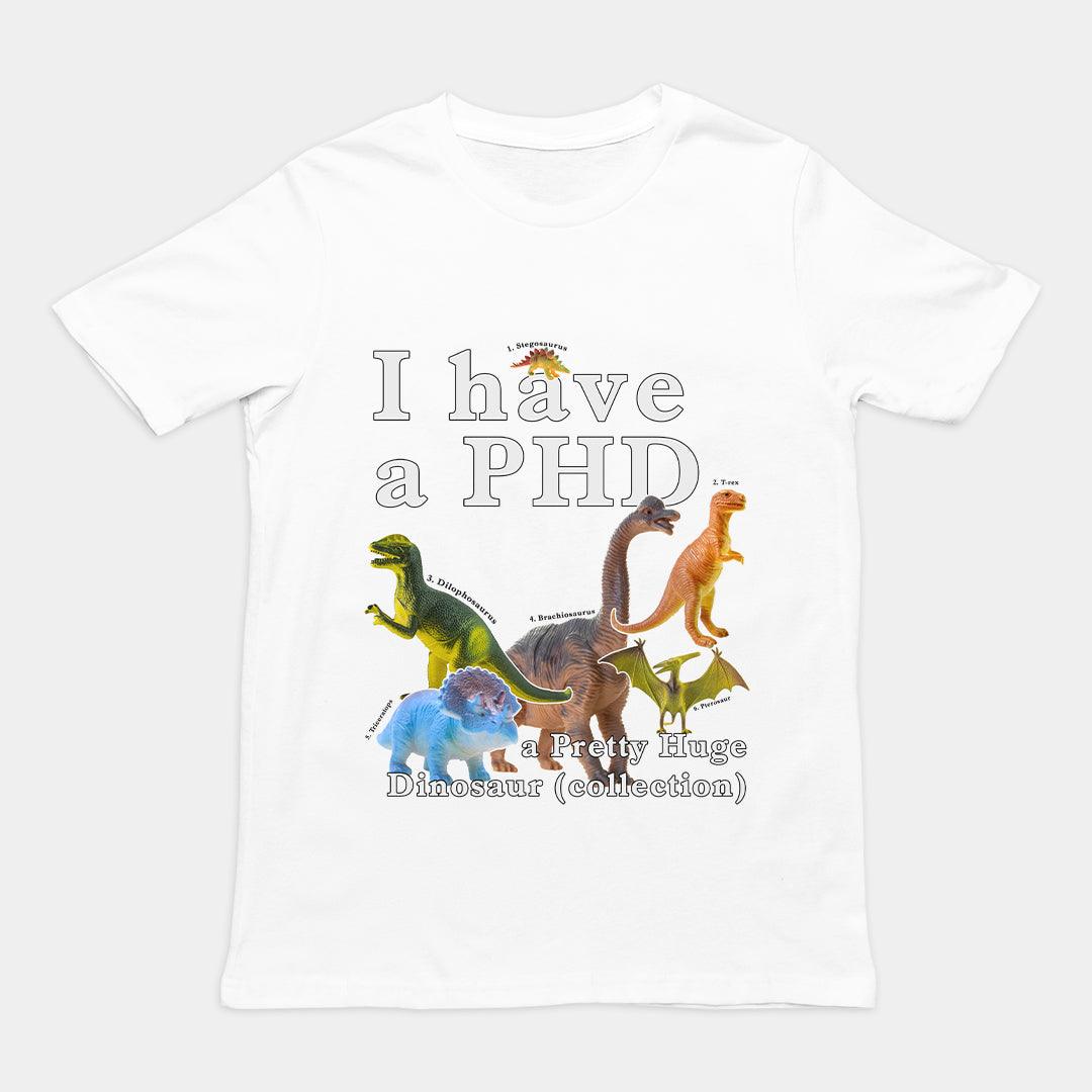 I have a PHD - pretty huge dinsosaur (collection) T-Shirt - Orbital Clothing