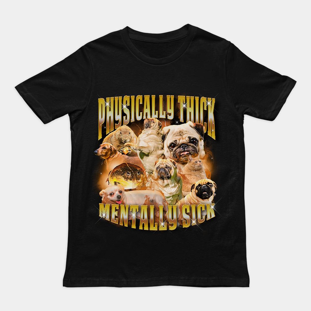 Physically Thick Mentally Sick t-shirt - Orbital Clothing