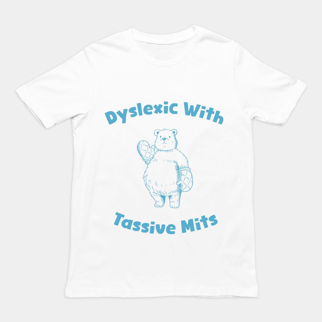 Dyslexic with Tassive Mits T-Shirt - Orbital Clothing