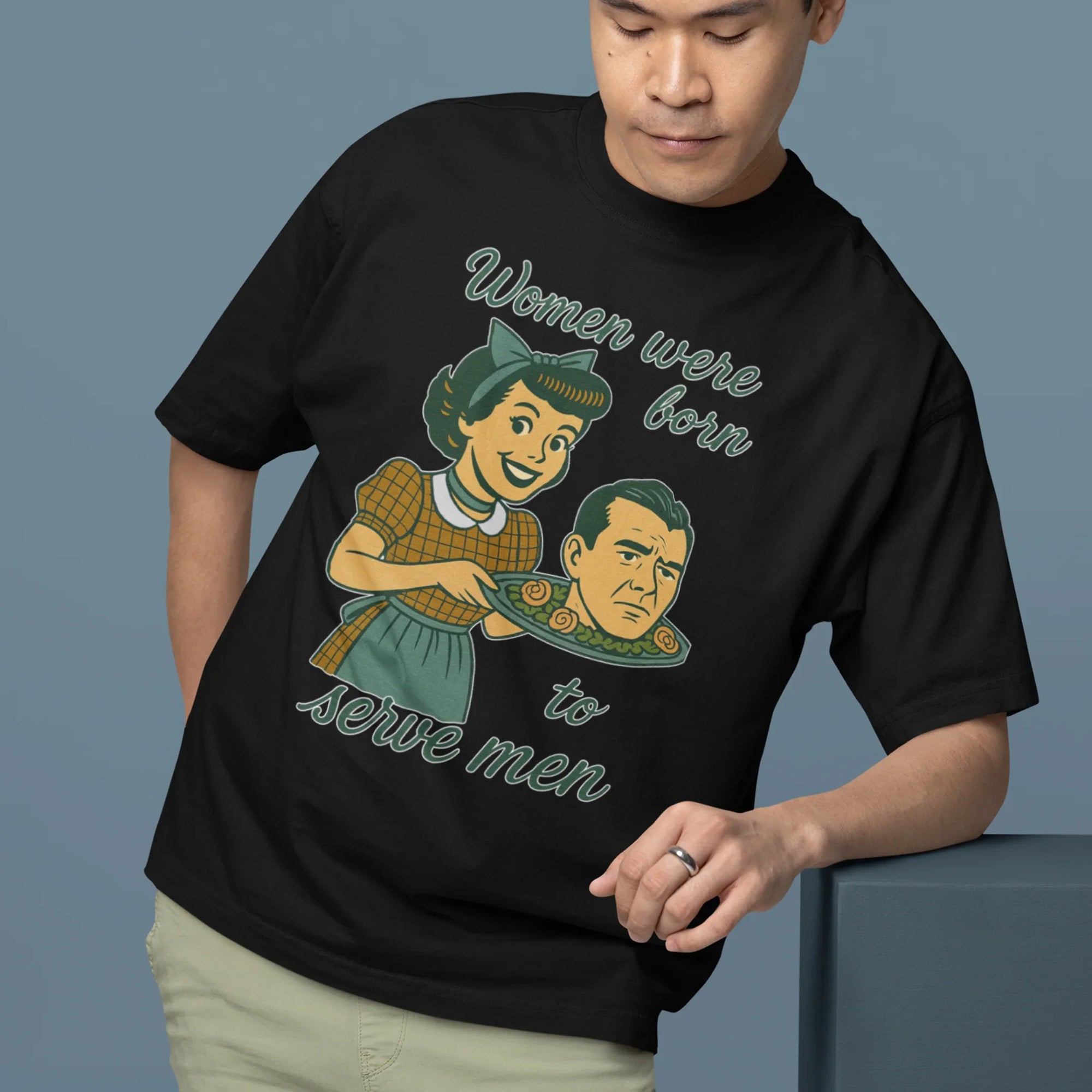 Women were born to serve men T-Shirt - Orbital Clothing