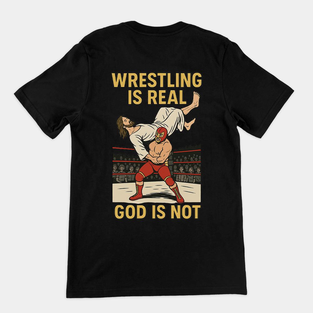 Wrestling is Real God is Not T-Shirt (backprint) - Orbital Clothing