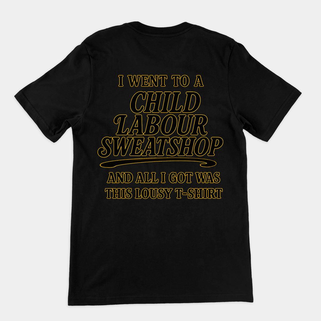 I went to a Child Labour Sweatshop and all I got was this lousy t-shirt T-Shirt (backprint) - Orbital Clothing