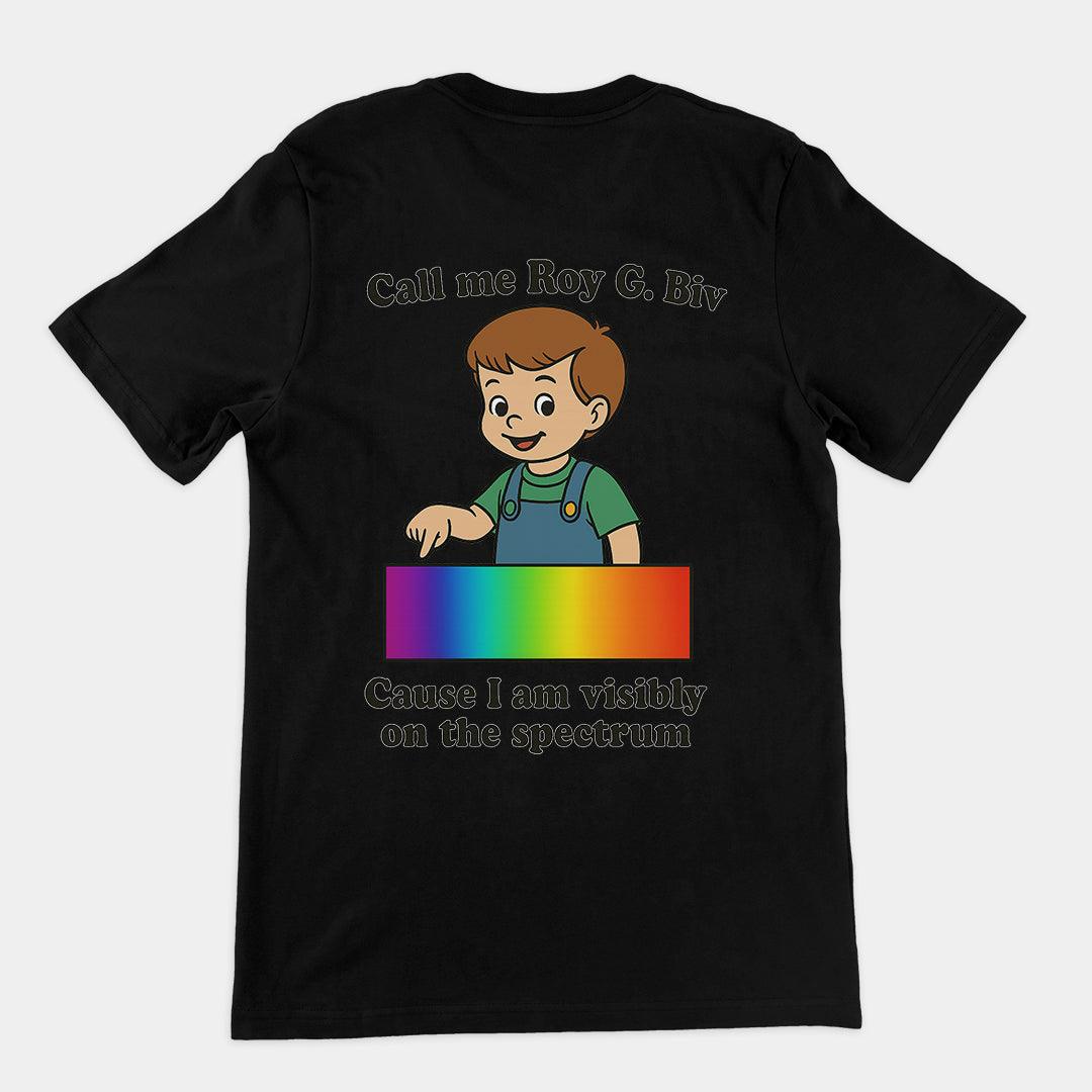 Call my Roy G. Biv cause I am visibly on the spectrum T-Shirt (backprint) - Orbital Clothing