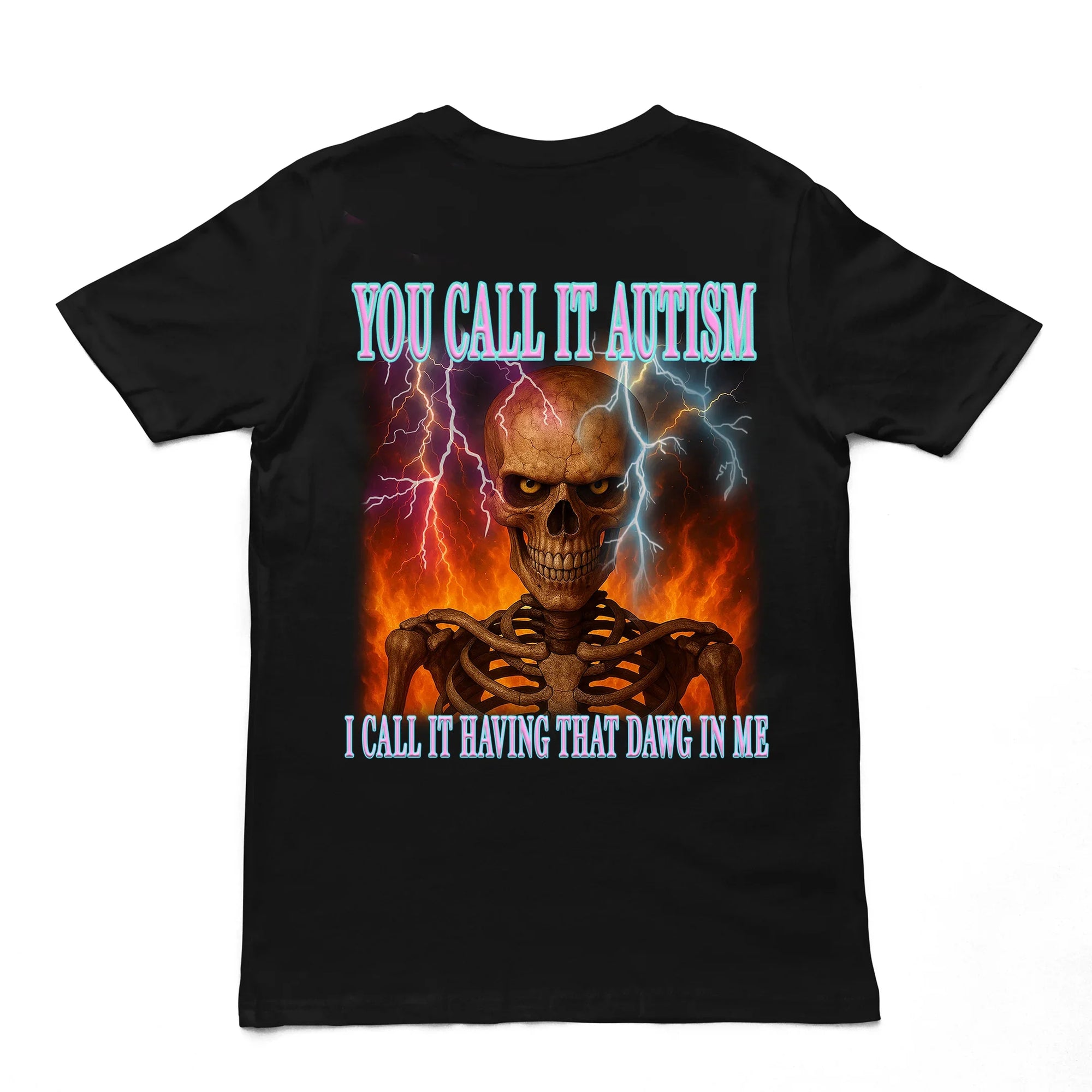 You call it autism, i call it having that dawg in meT-Shirt (backprint) - Orbital Clothing