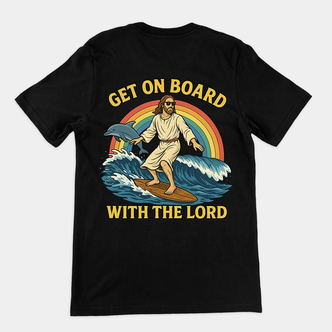 Get on Board With the Lord T-Shirt (backprint) - Orbital Clothing