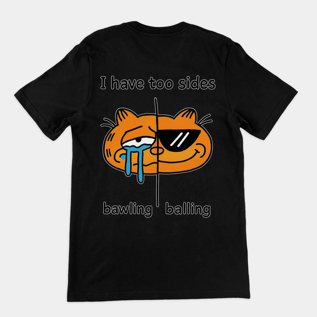 I have too sides bawling and balling T-Shirt (backprint) - Orbital Clothing