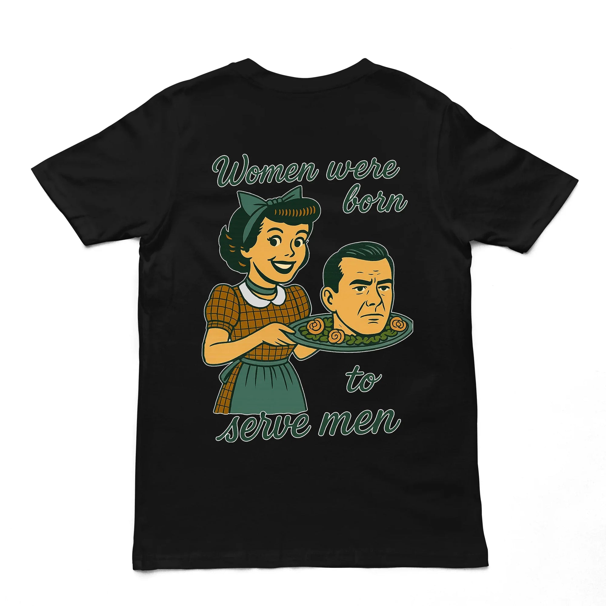 Women were born to serve men T-Shirt (backprint) - Orbital Clothing