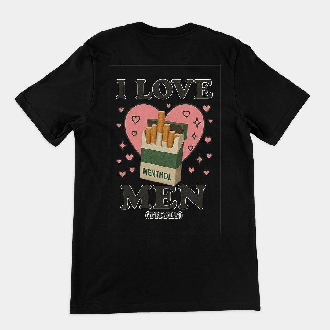 I love men (menthols) T-Shirt (backprint) - Orbital Clothing