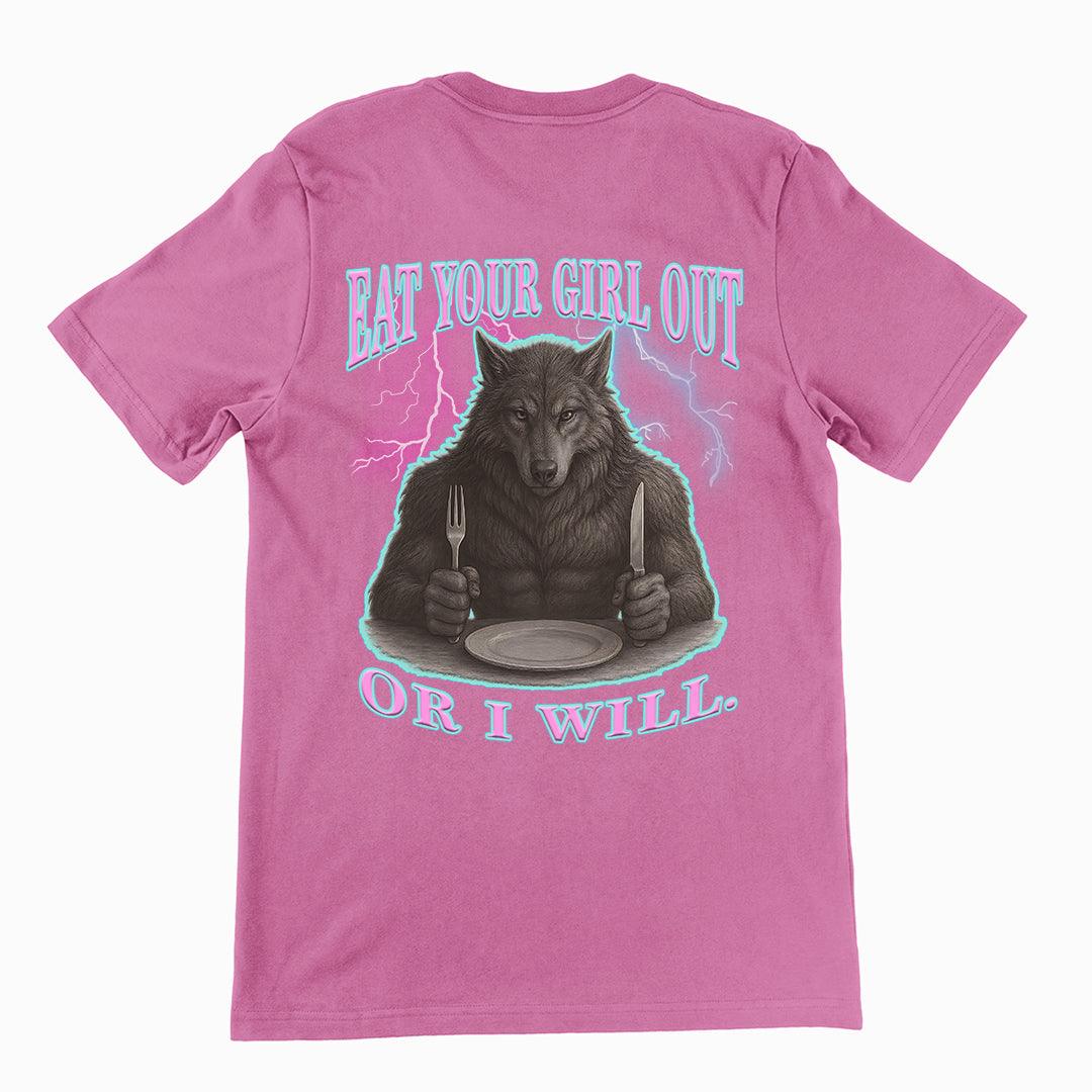 Eat Your Girl Out or I will T-Shirt (backprint) - Orbital Clothing