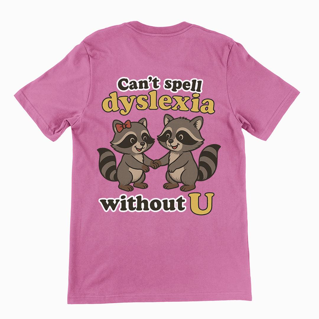 Can't Spell Dyslexia without U T-Shirt (backprint) - Orbital Clothing