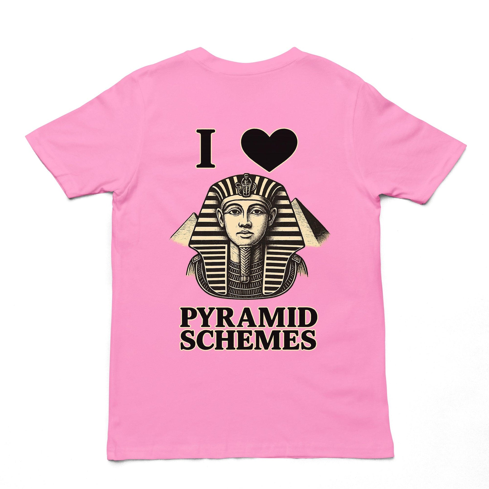 I Love Pyramid Schemes T-Shirt (backprint) - Orbital Clothing