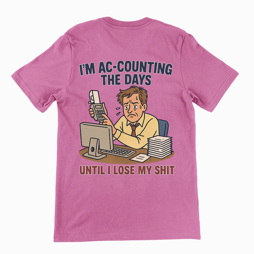 I'm Ac-counting (accounting) the days until I lose my shit T-Shirt (backprint) - Orbital Clothing