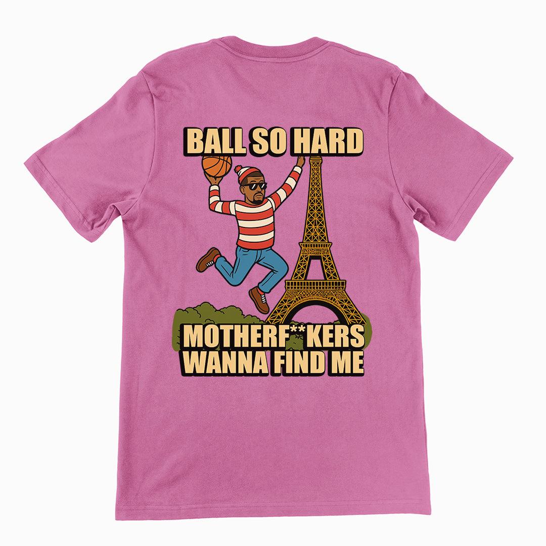 Ball so hard motherf__kers wanna find me T-Shirt (backprint) - Orbital Clothing