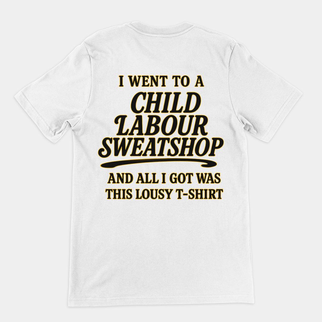 I went to a Child Labour Sweatshop and all I got was this lousy t-shirt T-Shirt (backprint) - Orbital Clothing