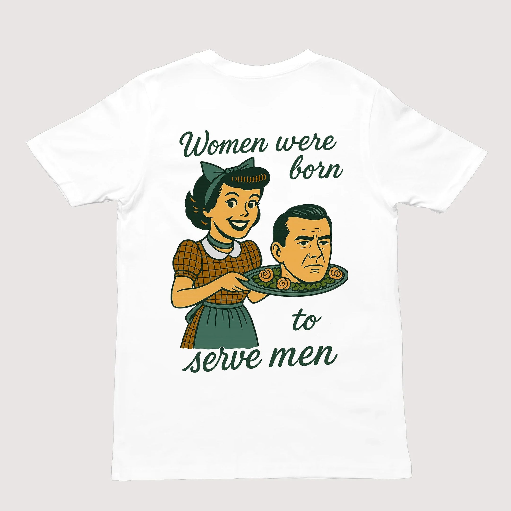 Women were born to serve men T-Shirt (backprint) - Orbital Clothing
