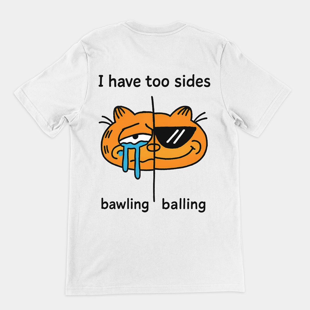 I have too sides bawling and balling T-Shirt (backprint) - Orbital Clothing
