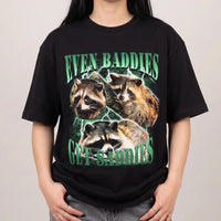 Even Baddies Get Saddies t-shirt