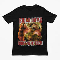 Baut Staudämme, gebt ihnen kein T-Shirt