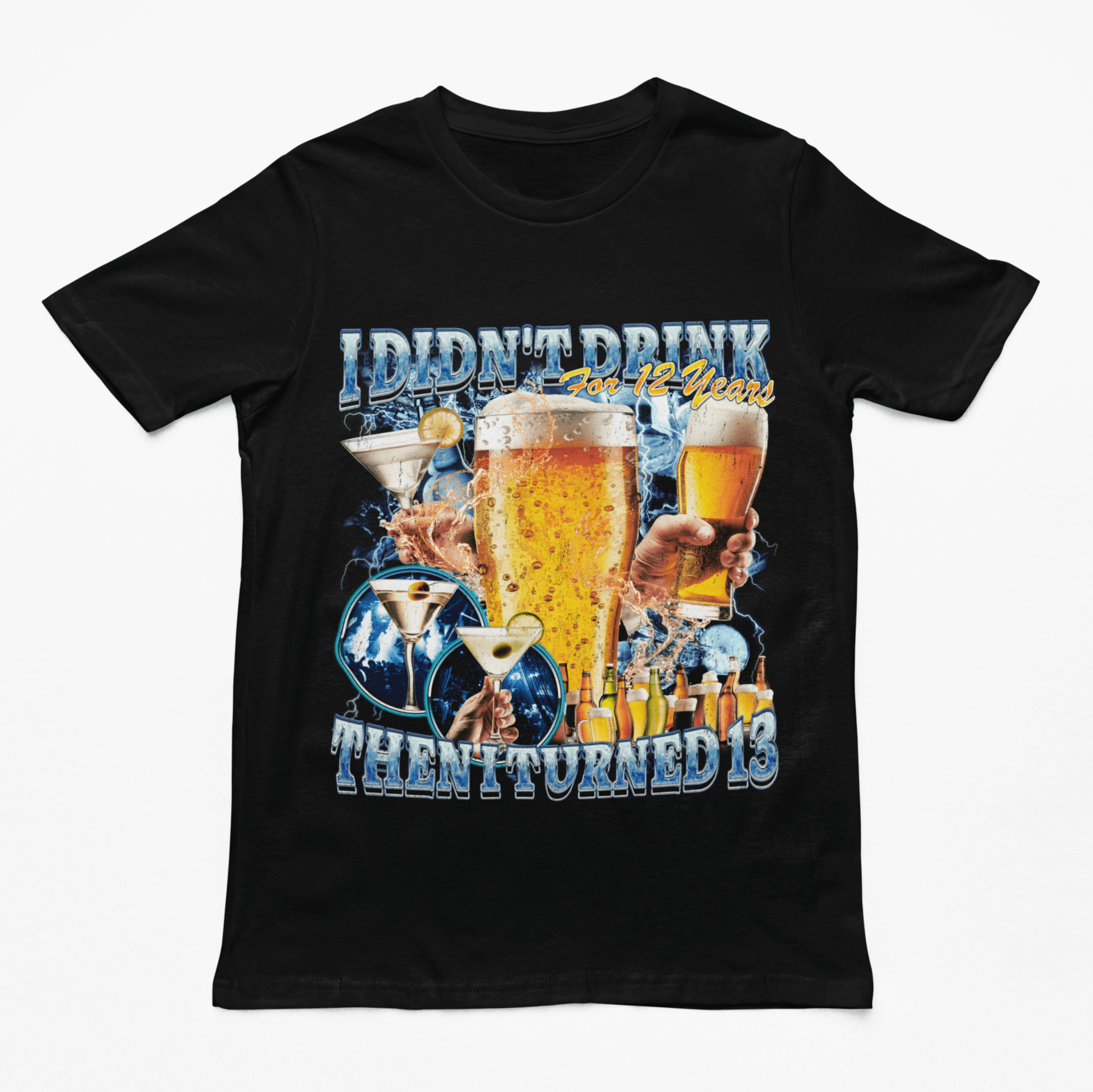 I didn't drink for 12 years then I turned 13 t-shirt - Orbital Clothing