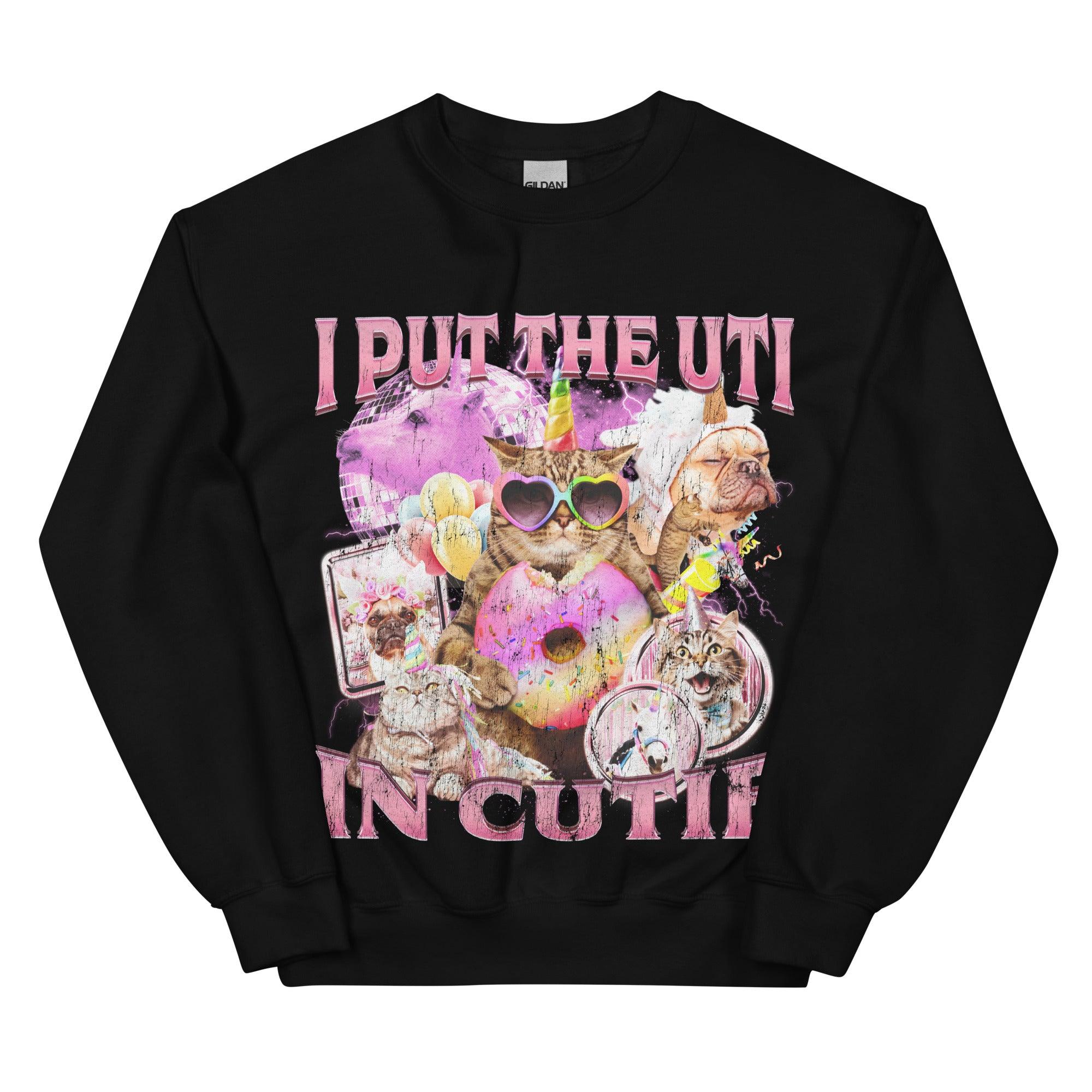 I put the UTI in Cutie Sweatshirt - Orbital Clothing