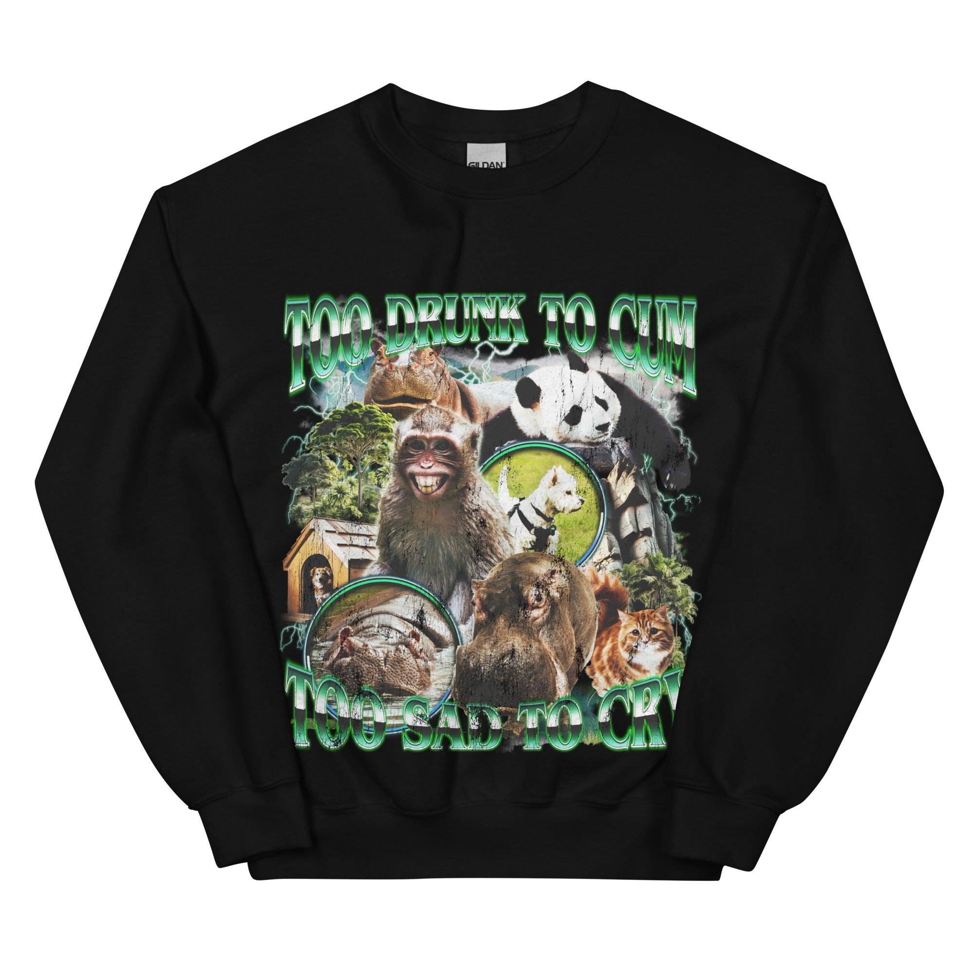 Too Drunk to Cum Sweatshirt - Orbital Clothing