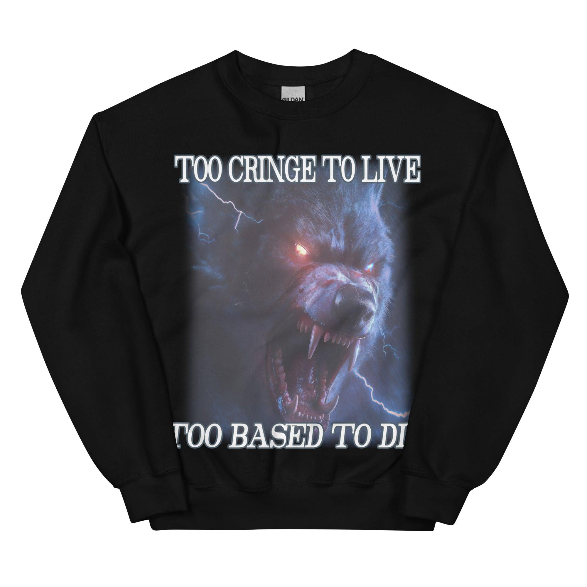 Too Cringe To Live Too Based to Die Sweatshirt - Orbital Clothing