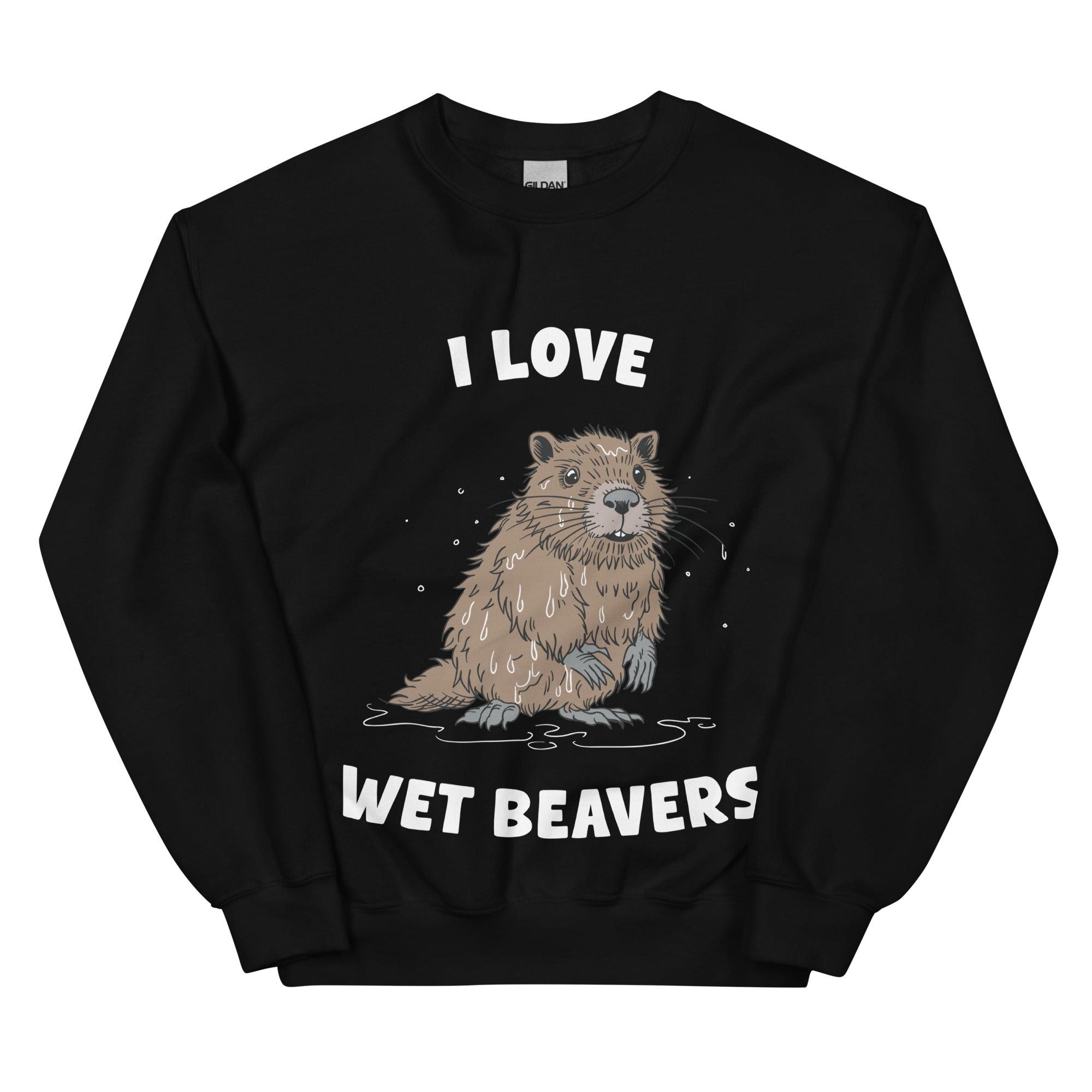 I Love Wet Beavers sweatshirt - Orbital Clothing