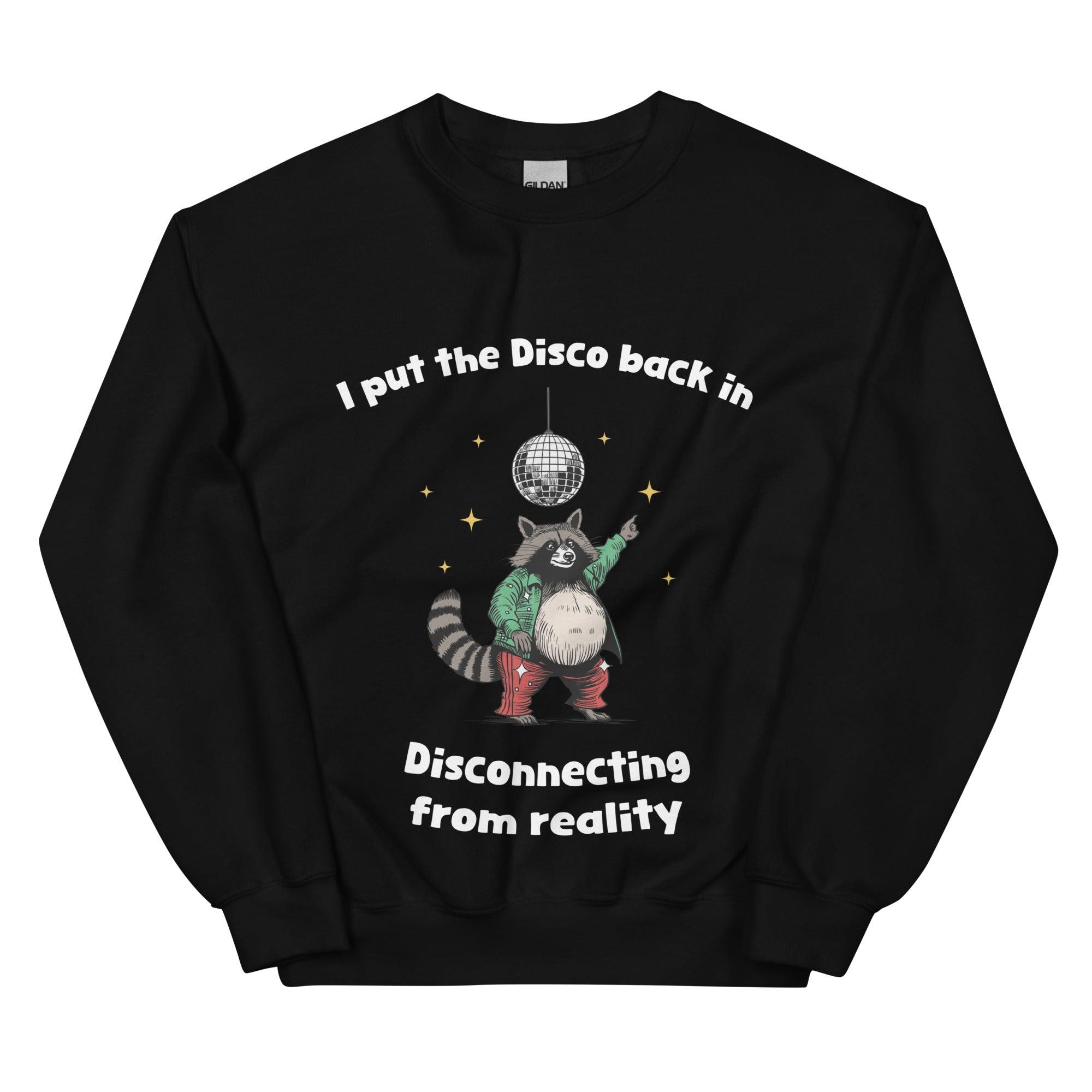 I Put the Disco into Disconnecting from Reality sweatshirt - Orbital Clothing
