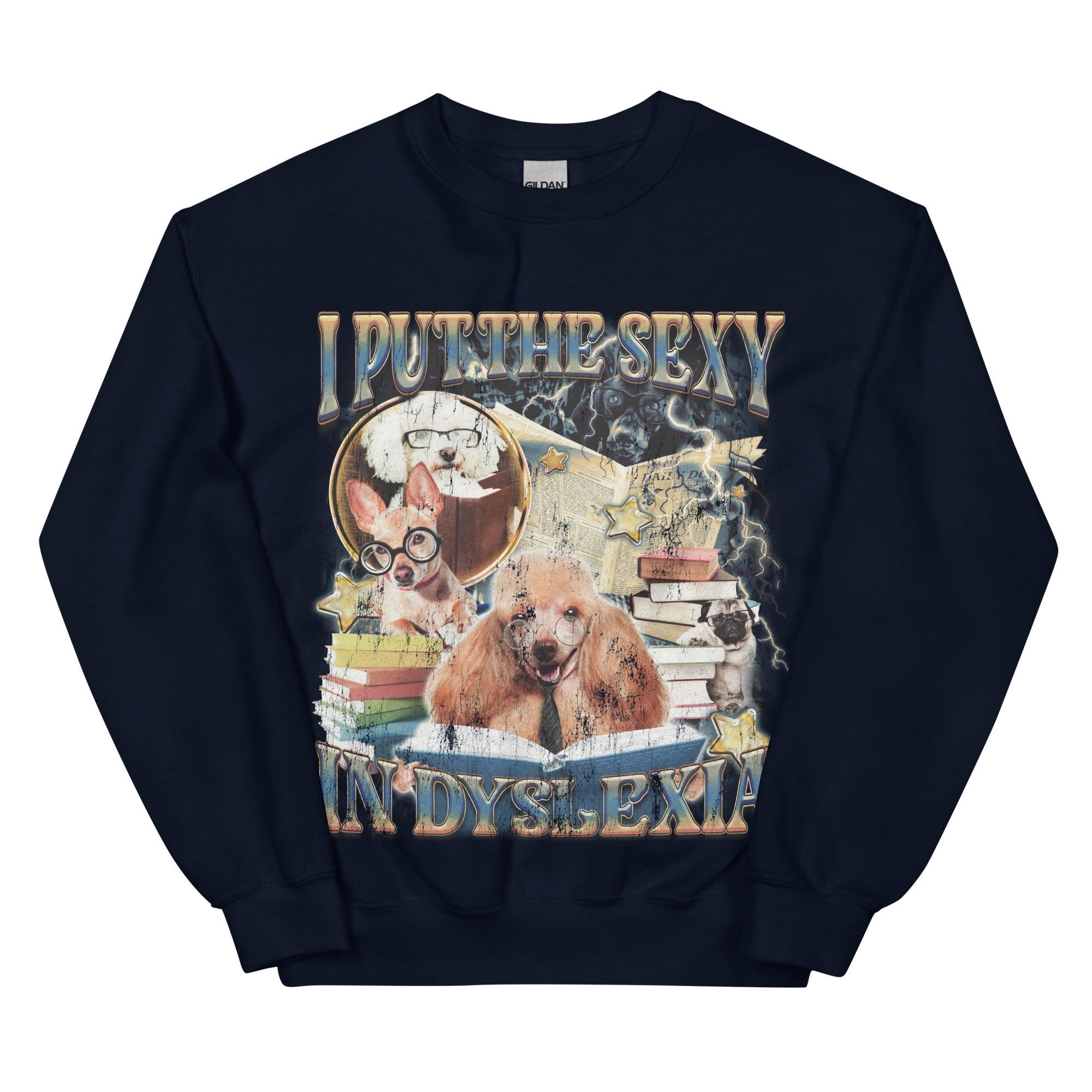 I Put the Sexy in Dsylexia Sweatshirt - Orbital Clothing