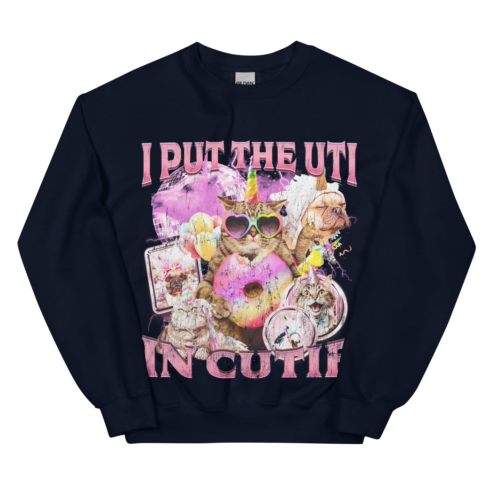 I put the UTI in Cutie Sweatshirt - Orbital Clothing