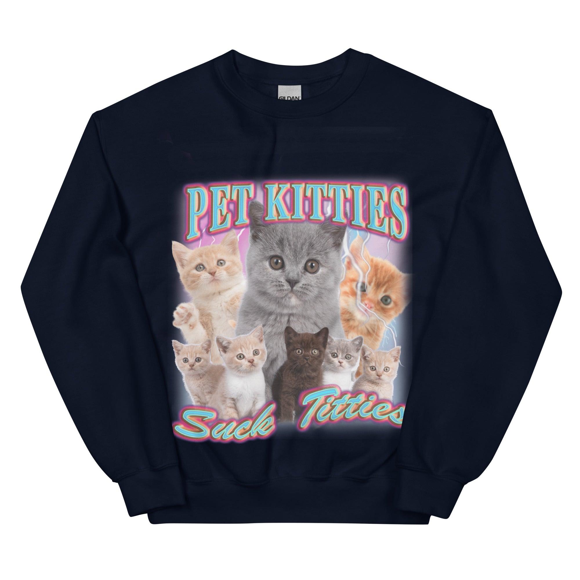 Pet Kitties Suck Titties Sweatshirt - Orbital Clothing