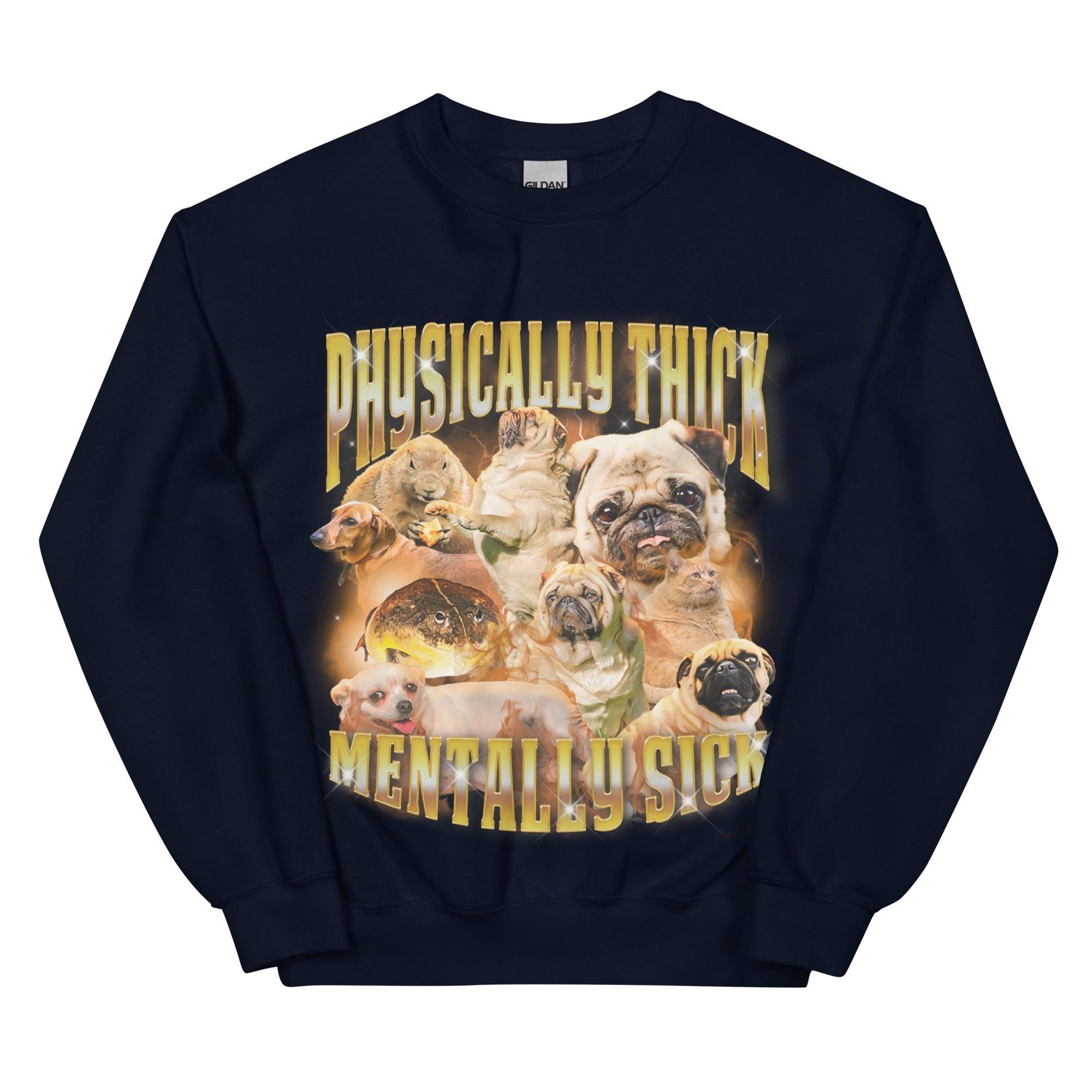 Physically Thick Mentally Sick Sweatshirt - Orbital Clothing