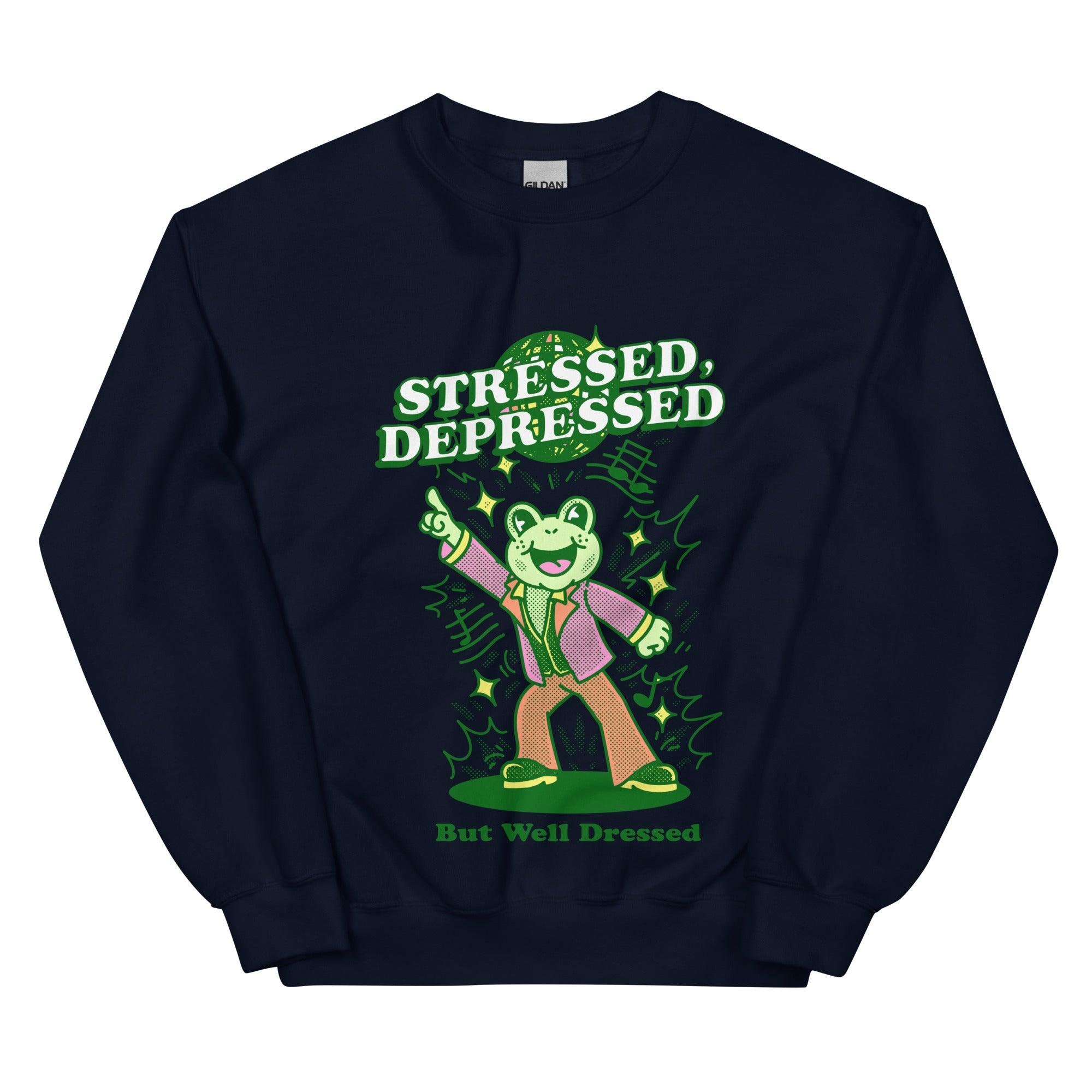 Stressed Depressed But Well Dressed Sweatshirt - Orbital Clothing
