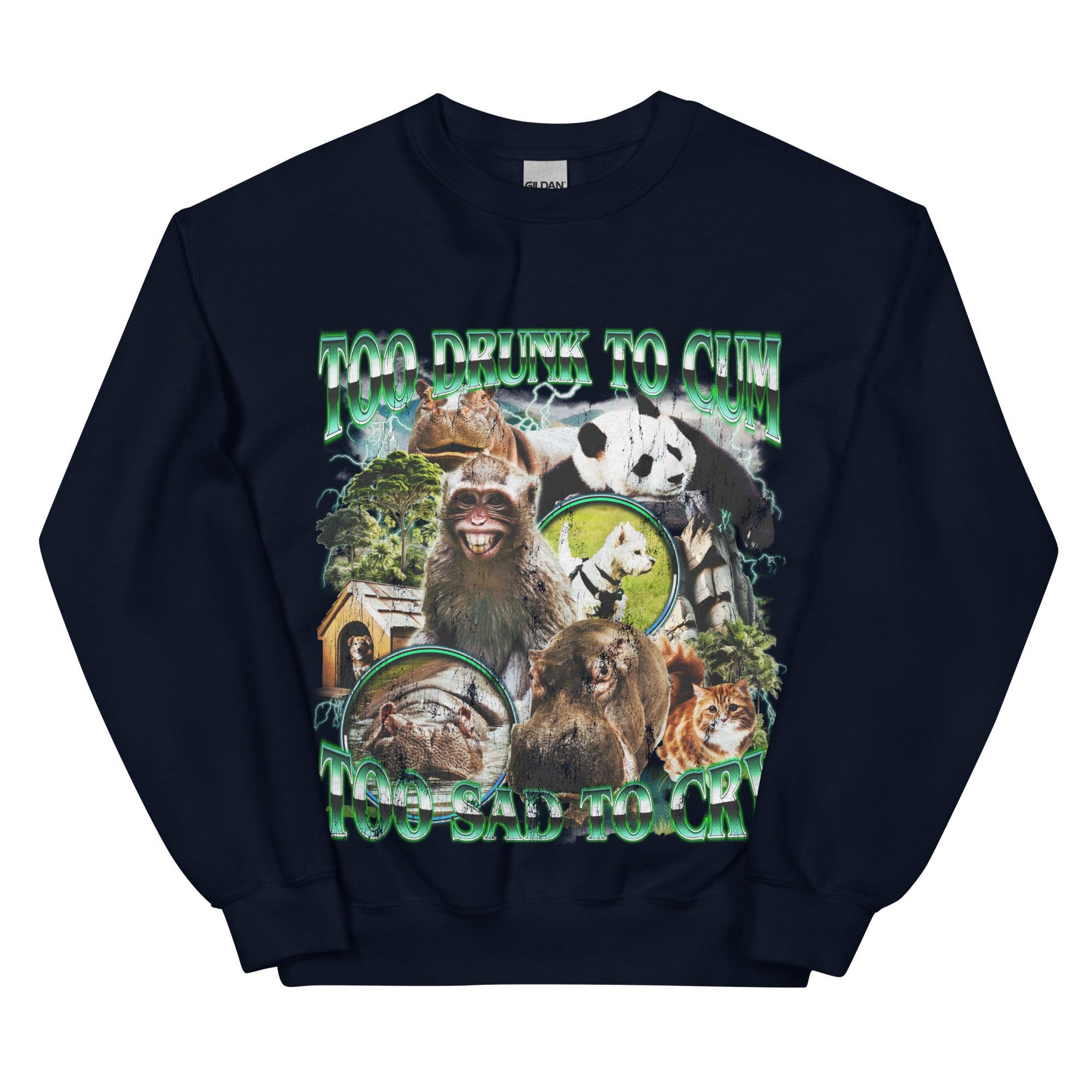 Too Drunk to Cum Sweatshirt - Orbital Clothing