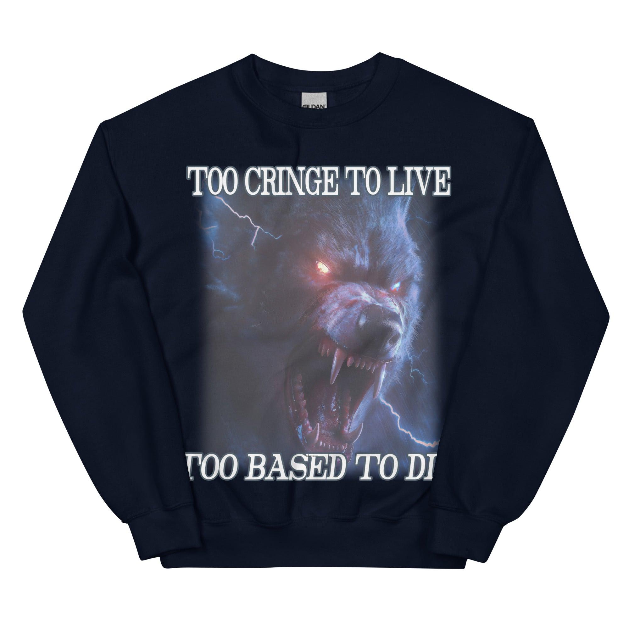 Too Cringe To Live Too Based to Die Sweatshirt - Orbital Clothing