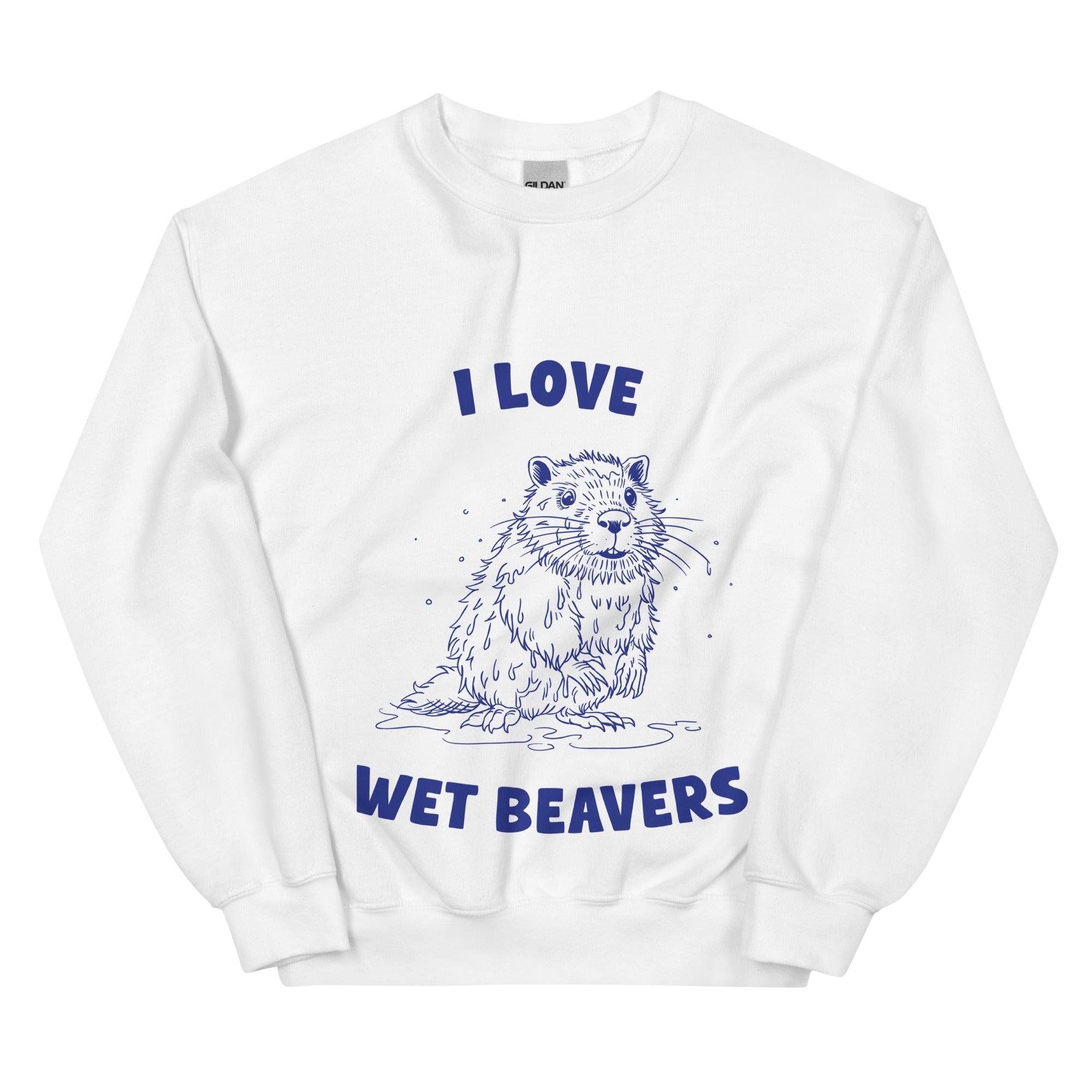 I Love Wet Beavers sweatshirt - Orbital Clothing