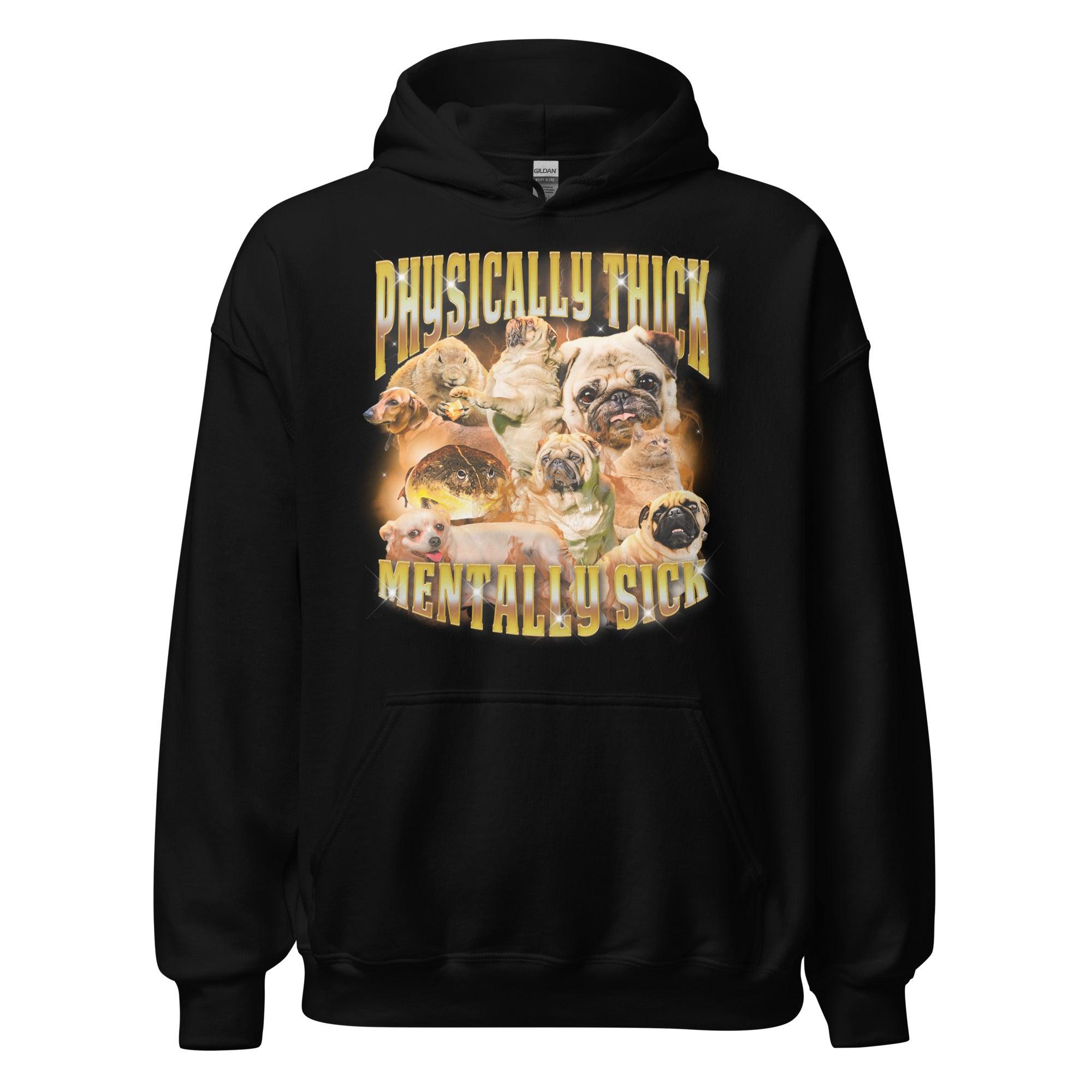 Physically Thick Mentally Sick Hoodie - Orbital Clothing